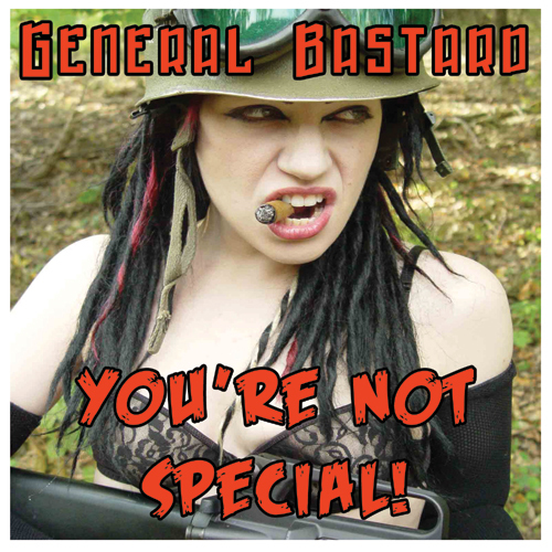 GENERAL BASTARD - Your Not Special!