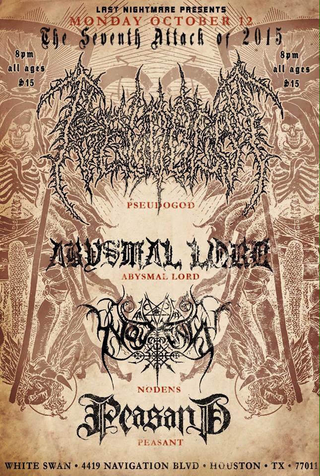 Pseudogod from Russia (exclusive Texas show) Abysmal Lord from New Orleans NODENS from Houston Peasant from Houston